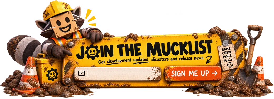 Join the MuckList. Get development updates, disasters and release news.